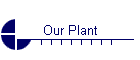 Our Plant